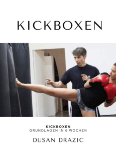 Kickboxen - meistere die Grundlagen in 6 Wochen - Dusan Drazic